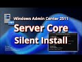 Windows Admin Center 2511 on Windows Server Core: Silent Install