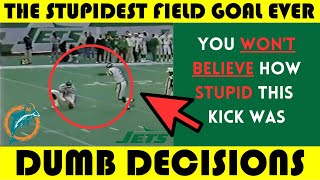 Dumb Decisions: The STUPIDEST FIELD GOAL EVER | Dolphins @ Jets (1989)