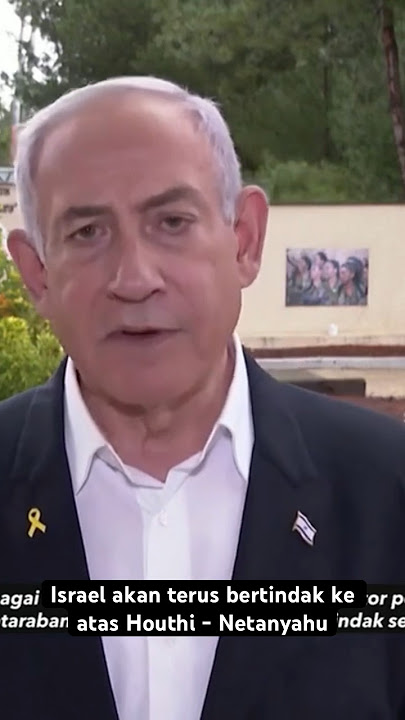 Israel akan terus bertindak ke atas Houthi - Netanyahu