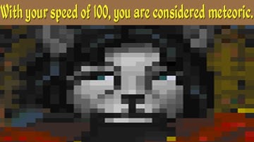"With your speed of 100, you are considered meteoric."