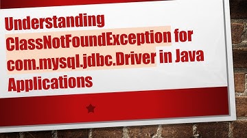 Understanding ClassNotFoundException for com.mysql.jdbc.Driver in Java Applications