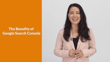 Google Search Console: The Benefits of Search Console - Tutorial