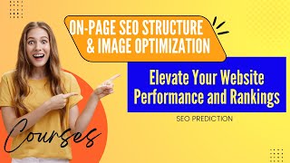 On-Page SEO Structure & Image Optimization: Elevate Your Website Performance and Rankings