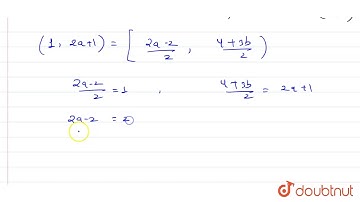 The midpoint of the line segment joining A(2a, 4) and B(-2, 3b) is C(1, 2a+1). Find the values