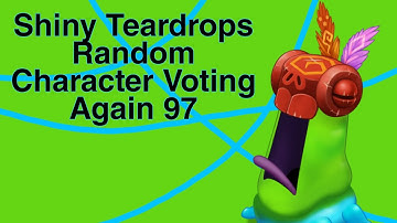 Shiny Teardrops Random Character Voting Again 97