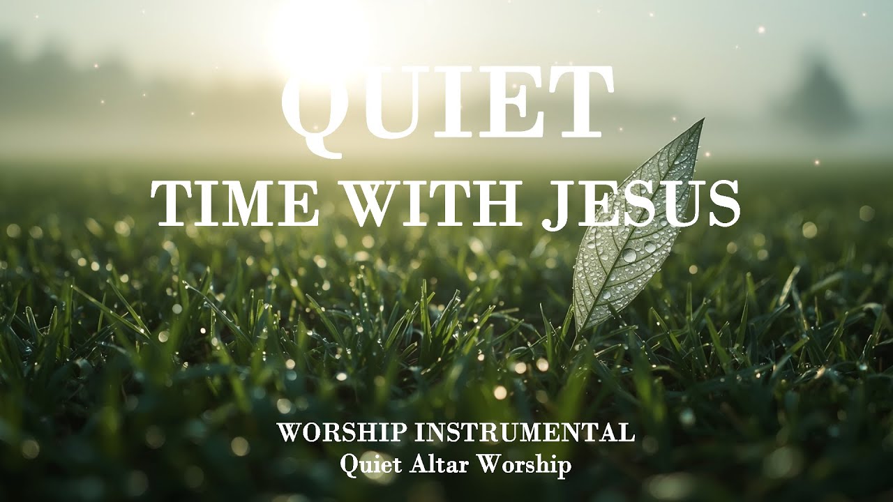 QUIET TIME WITH JESUS - Soaking worship instrumental for Prayer and ...