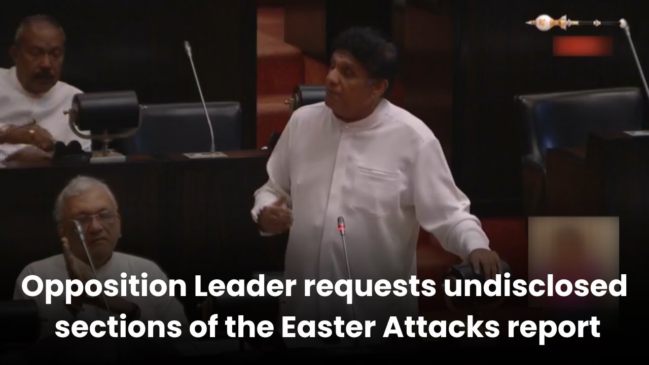 Opposition Leader requests undisclosed sections of the Easter Attacks ...