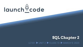 LC101 Unit 2 Class 15 Lecture - SQL Chapter 2