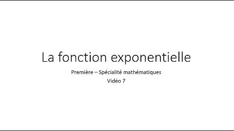 Fonction exponentielle - Vidéo 7