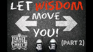 The Israelites: LET WISDOM MOVE YOU Pt2