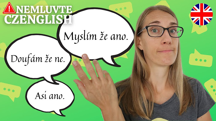 Nemluvte Czenglish: Myslím že ano. Doufám že ne. Asi ne. Pokud ano...