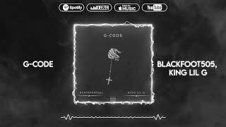 Blackfoot505 feat. KING LIL G - G - Code (Official Audio)