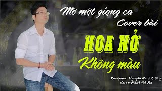 Bản Cover Hay Nhất HOA NỞ KHÔNG MÀU - Hoài Lâm | St: Nguyễn Minh Cường