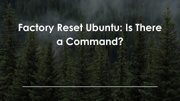 Factory Reset Ubuntu: Is There a Command?