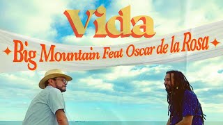 Video thumbnail of ""Vida" Big Mountain feat. Oscar de la Rosa"