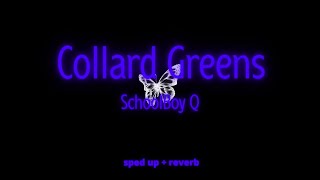 Collard Greens - SchoolBoy Q ( sped up + reverb )