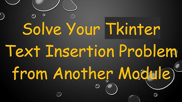Solve Your Tkinter Text Insertion Problem from Another Module