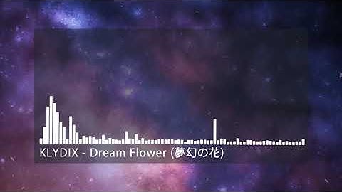 KLYDIX - Dream Flower (夢幻の花)
