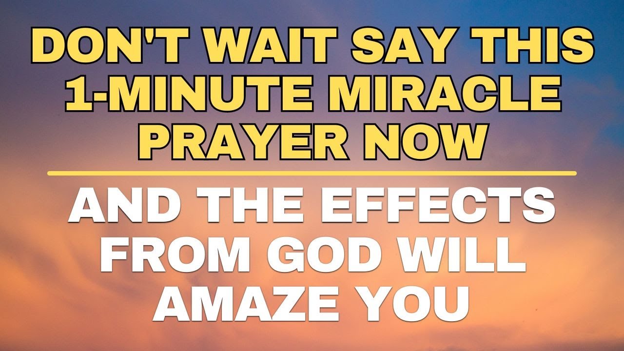 DON'T WAIT SAY THIS 1-MINUTE MIRACLE PRAYER NOW | Unlock Daily ...