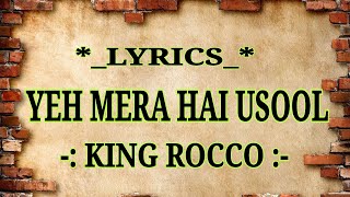 Vignette de la vidéo "LYRICS- YEH MERA HAI USOOL | KING ROCCO | NEW RAP |[ किंग - ये मेरा हैं उसूल]"