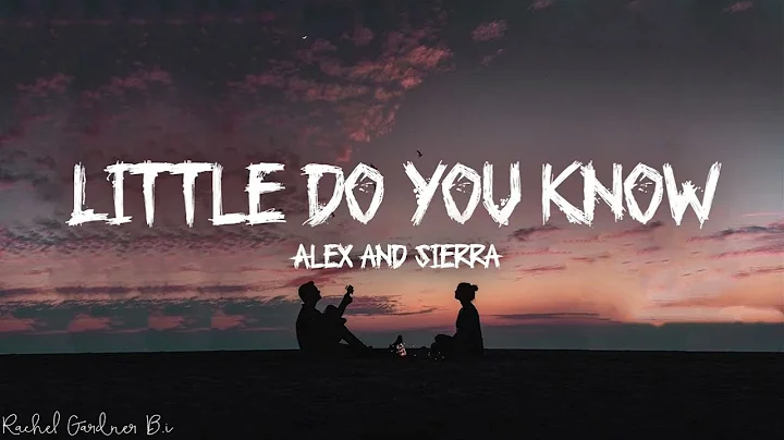 Little Do You Know || Alex & Sierra (Lyrics) - DayDayNews