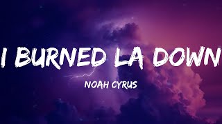 Noah Cyrus - I Burned LA Down (Lyrics)