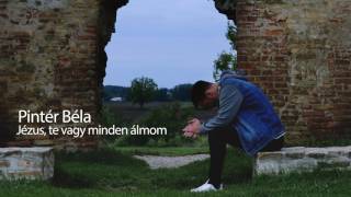 Video thumbnail of "Pintér Béla - Jézus, te vagy minden álmom (official)"