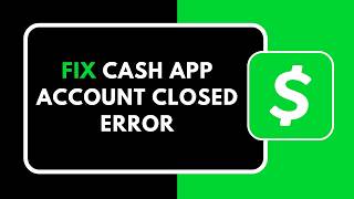HOW TO FIX CASH APP ACCOUNT CLOSED ERROR