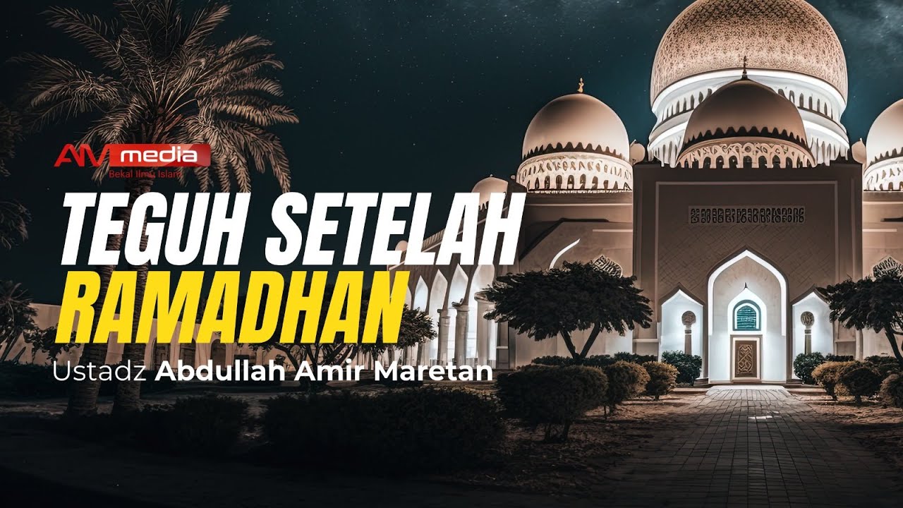 Ustadz Abdullah Amir Maretan  - Teguh Setelah Ramadhan ( Khutbah Jumat )