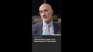 Leisures Not a Luxury. Its a Requirement for Top Leaders.