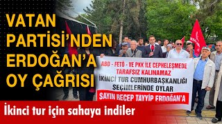 Vatan Partisi'nden Erdoğan'a oy çağrısı: İkinci tur için sahaya indiler