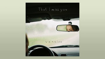 Vansire - That I Miss You