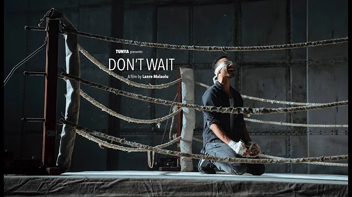 TUNYA - 'Don't Wait' - A film by Lanre Malaolu
