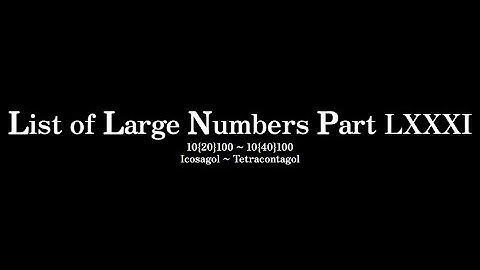 List of Large Numbers [2] Part 81 | 10{20}100 ~ 10{40}100