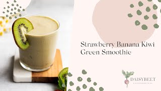 Strawberry Banana Kiwi Green Smoothie Recipe | Daisybeet