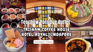 Teochew Buffet at Trishaw Coffee House Hotel Royal Singapore