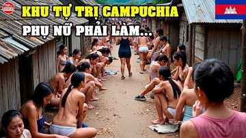 Đây Là Cuộc Sống Thực Ở CAMPUCHIA (Có Cả Khu Tự Trị) Nơi Những Cô Gái Khêu Gợi Phải Làm "Chuyện Ấy"