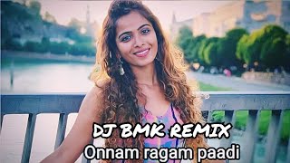 ONNAM RAGAM PAADI (SANAH MOIDUTTY)_DJ BMK REMIX 🎧👌👈