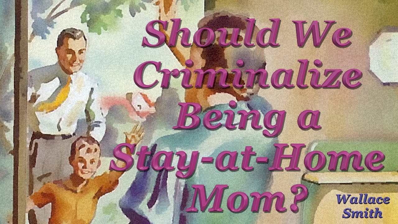 bible study methods TW Webcast: Should We Criminalize Being a Stay-at-Home Mom?