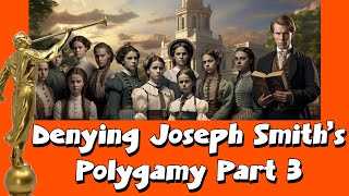 Denying Joseph Smith's Polygamy Part 3 [Mormon Discussion 394]