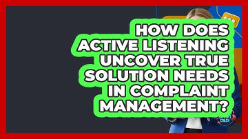 How Does Active Listening Uncover True Solution Needs In Complaint Management?