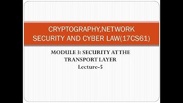 CNS 17CS61: MODULE 3, LECTURE 5, SECURITY AT THE TRANSPORT LAYER