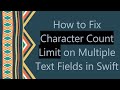 How to Fix Character Count Limit on Multiple Text Fields in Swift