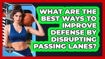 What Are The Best Ways To Improve Defense By Disrupting Passing Lanes? - Basketball Stats Central