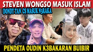 STEVEN WONGSO MASUK ISLAM, PENDETA OEDIN KEBAKARAN BIBIR, DONDY TAN CS MASUK NERAKA