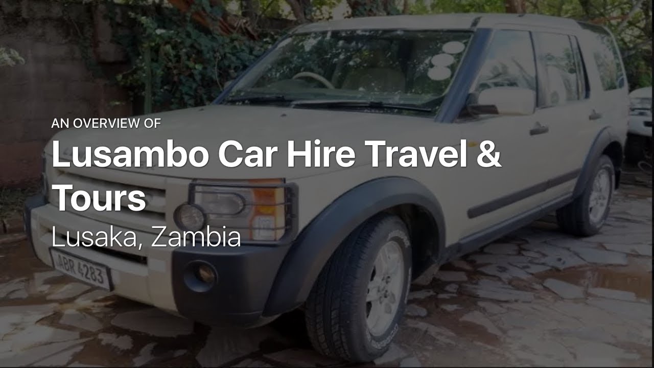 Lusambo Car Hire Travel & Tours — Car rentals in Lusaka, Zambia YouTube