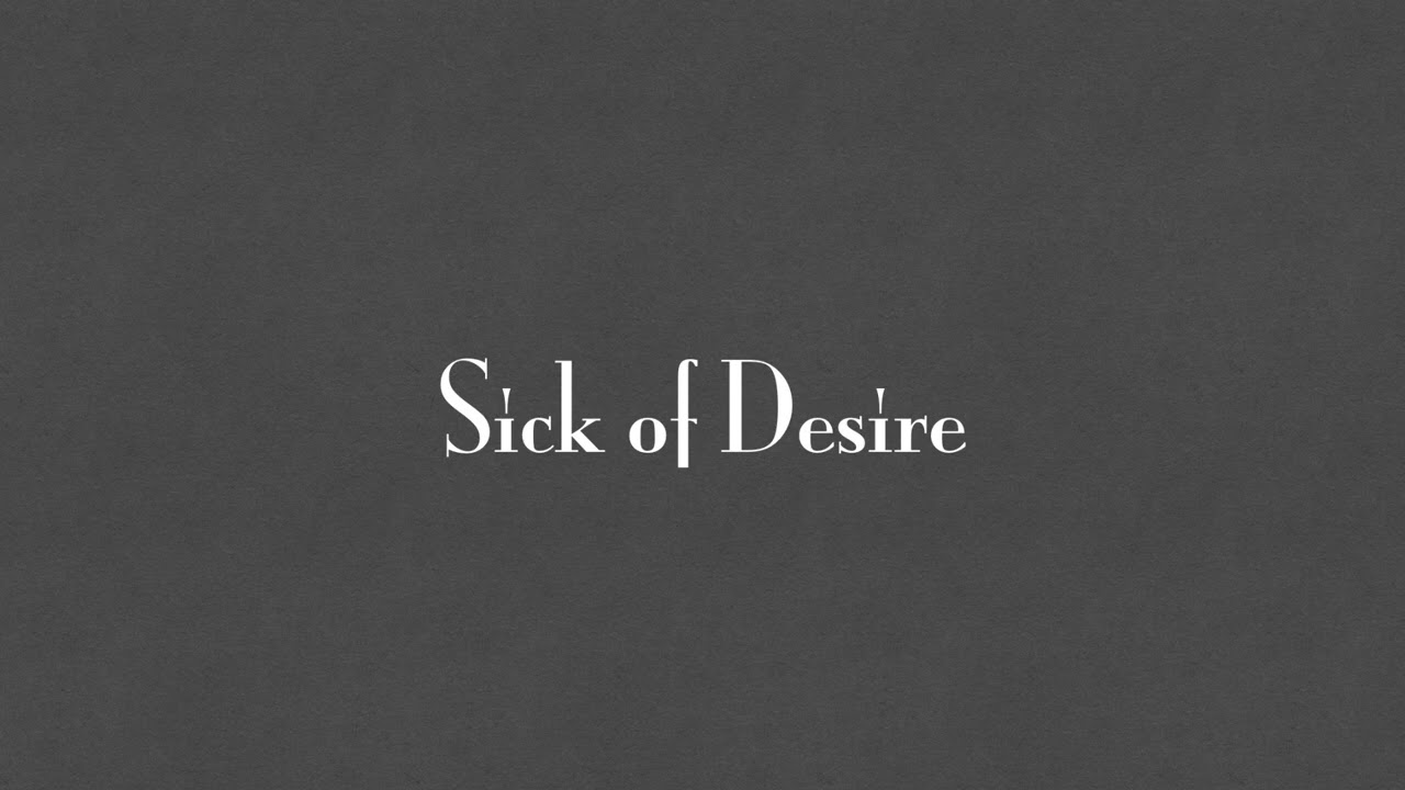 Sick of Desire