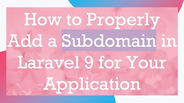 How to Properly Add a Subdomain in Laravel 9 for Your Application