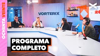 MENTIME QUE ME GUSTA | #OchentaVeinte | COMPLETO 28/05 | VORTERIX