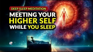 Deep Sleep Meditation  - Meeting Your Higher Self While You Sleep
